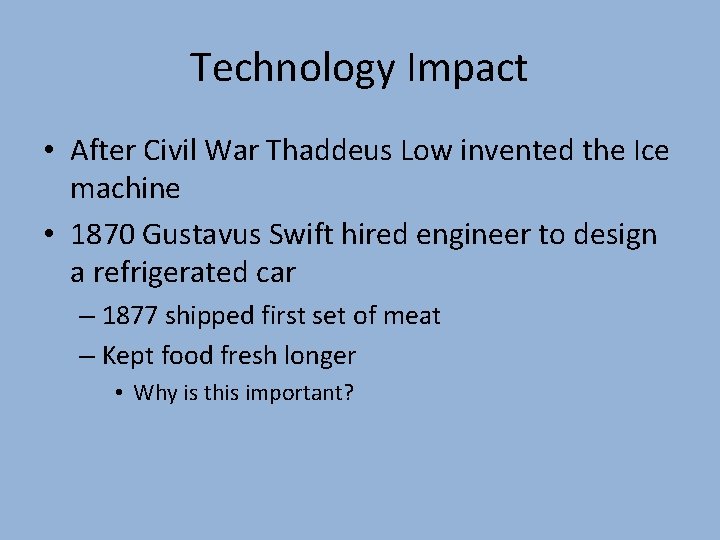 Technology Impact • After Civil War Thaddeus Low invented the Ice machine • 1870