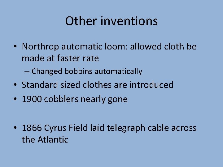 Other inventions • Northrop automatic loom: allowed cloth be made at faster rate –