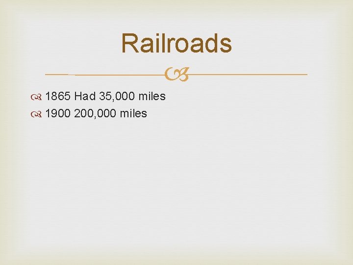 Railroads 1865 Had 35, 000 miles 1900 200, 000 miles 