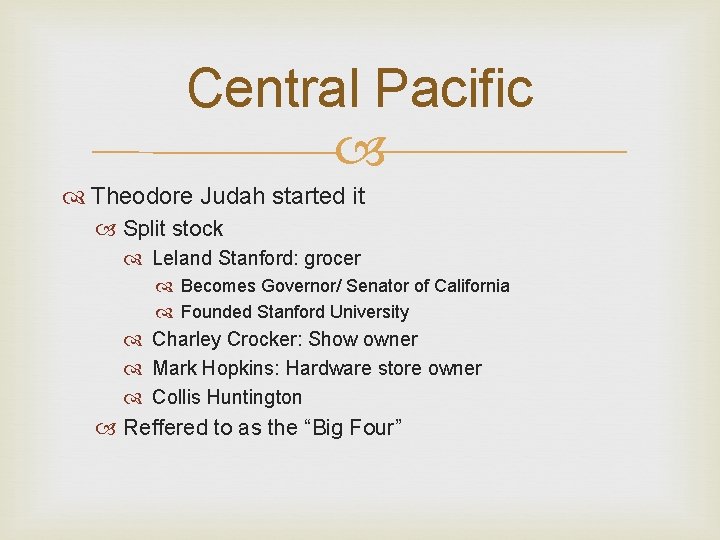 Central Pacific Theodore Judah started it Split stock Leland Stanford: grocer Becomes Governor/ Senator