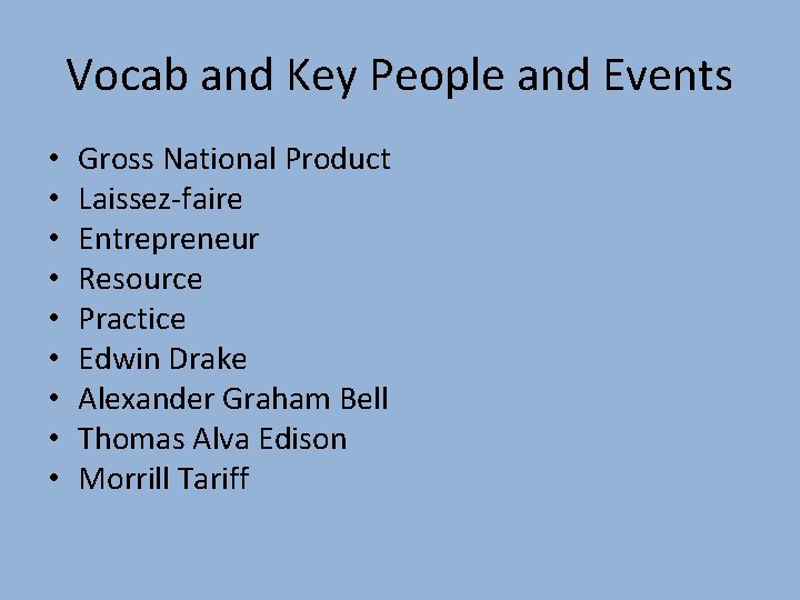 Vocab and Key People and Events • • • Gross National Product Laissez-faire Entrepreneur