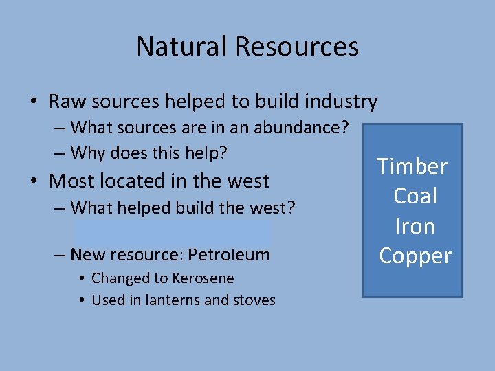 Natural Resources • Raw sources helped to build industry – What sources are in