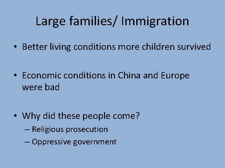 Large families/ Immigration • Better living conditions more children survived • Economic conditions in
