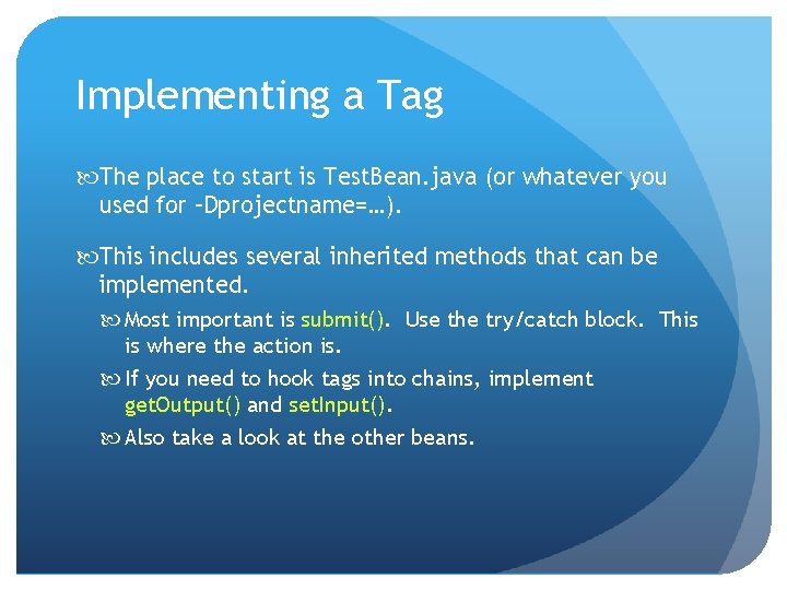 Implementing a Tag The place to start is Test. Bean. java (or whatever you