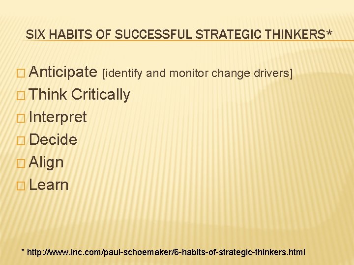SIX HABITS OF SUCCESSFUL STRATEGIC THINKERS* � Anticipate [identify and monitor change drivers] �