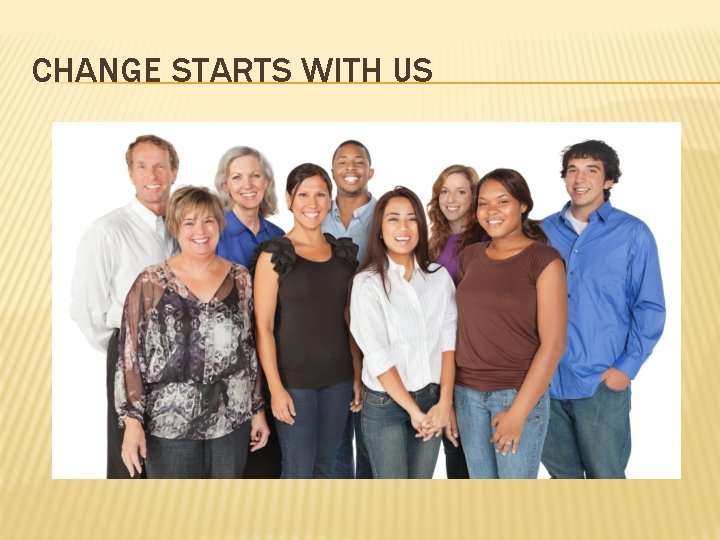 CHANGE STARTS WITH US 