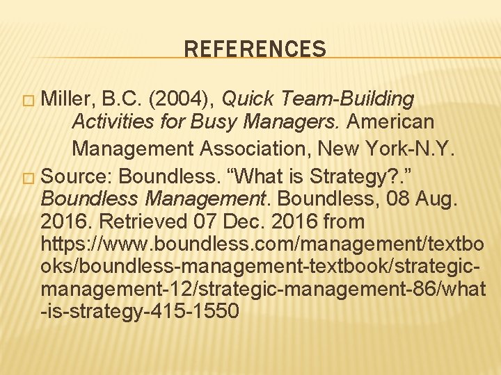 REFERENCES � Miller, B. C. (2004), Quick Team-Building Activities for Busy Managers. American Management