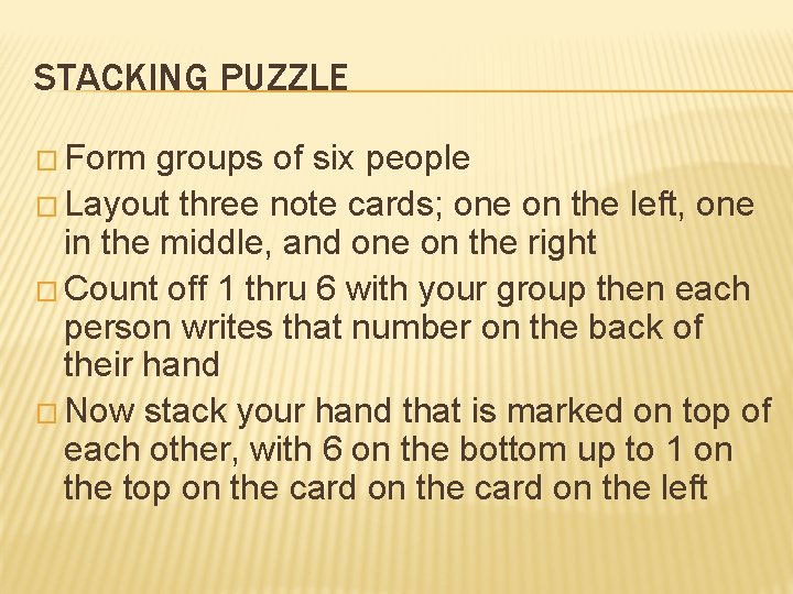 STACKING PUZZLE � Form groups of six people � Layout three note cards; one