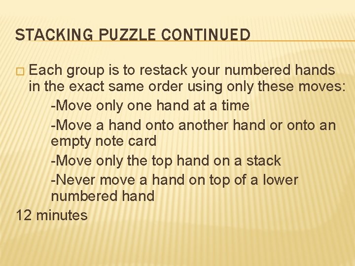 STACKING PUZZLE CONTINUED � Each group is to restack your numbered hands in the