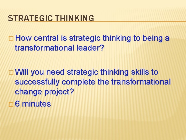 STRATEGIC THINKING � How central is strategic thinking to being a transformational leader? �