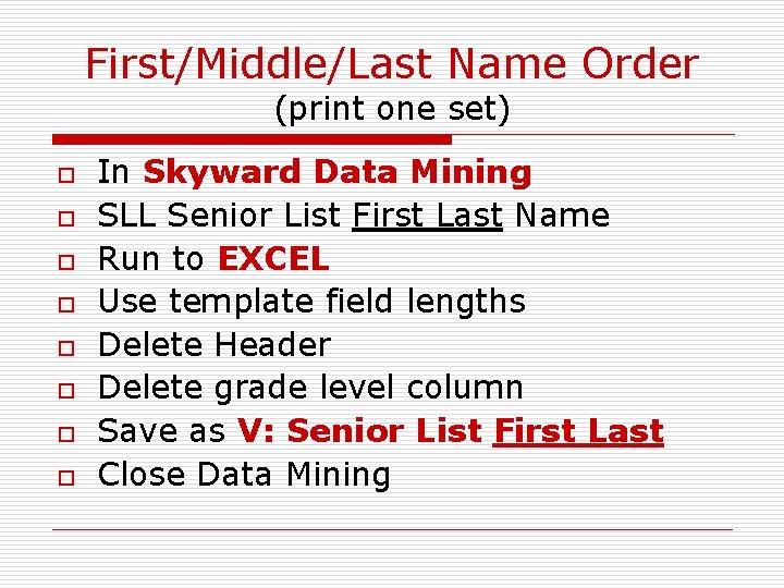First/Middle/Last Name Order (print one set) o o o o In Skyward Data Mining