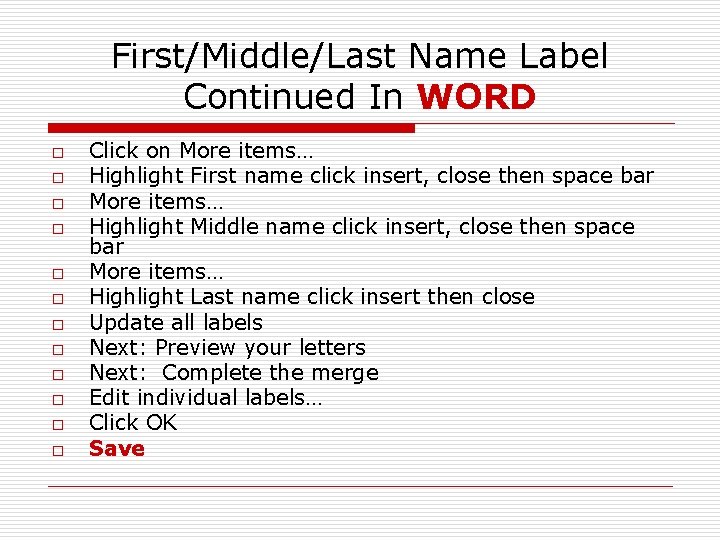 First/Middle/Last Name Label Continued In WORD o o o Click on More items… Highlight