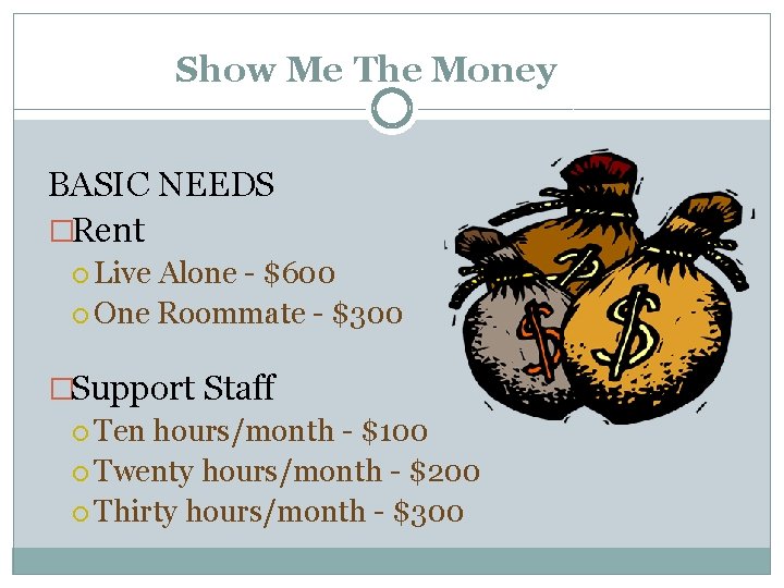 Show Me The Money BASIC NEEDS �Rent Live Alone - $600 One Roommate -