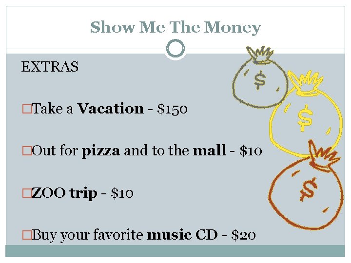 Show Me The Money EXTRAS �Take a Vacation - $150 �Out for pizza and