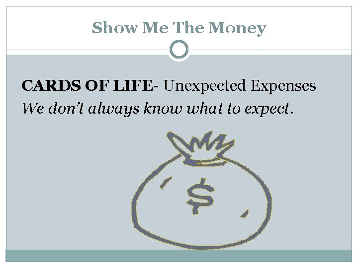 Show Me The Money CARDS OF LIFE- Unexpected Expenses We don’t always know what