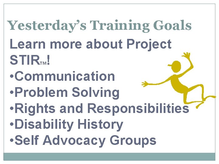 Yesterday’s Training Goals Learn more about Project STIR ! • Communication • Problem Solving