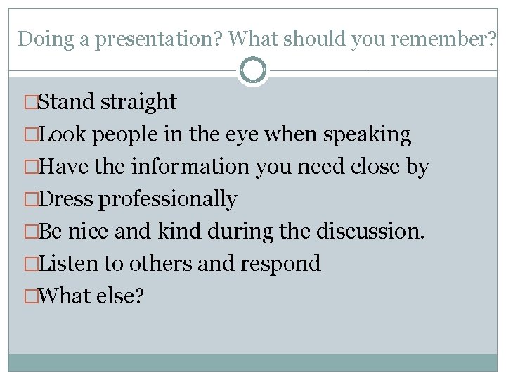 Doing a presentation? What should you remember? �Stand straight �Look people in the eye