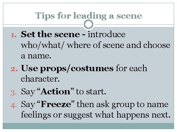 Tips for leading a scene 1. Set the scene - introduce who/what/ where of