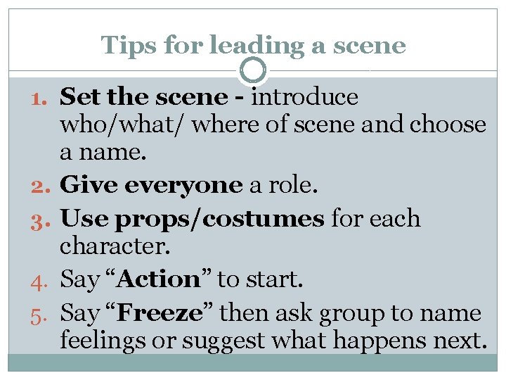 Tips for leading a scene 1. Set the scene - introduce 2. 3. 4.