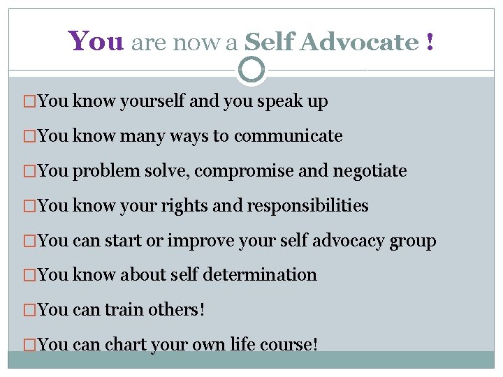 You are now a Self Advocate ! �You know yourself and you speak up