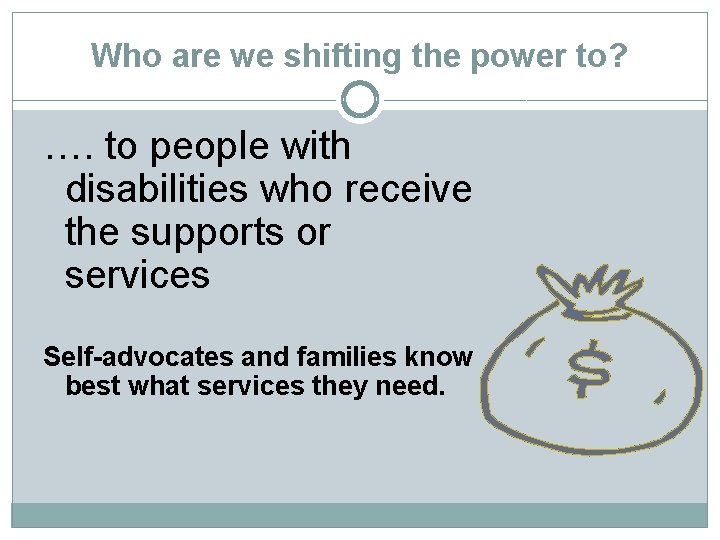 Who are we shifting the power to? …. to people with disabilities who receive