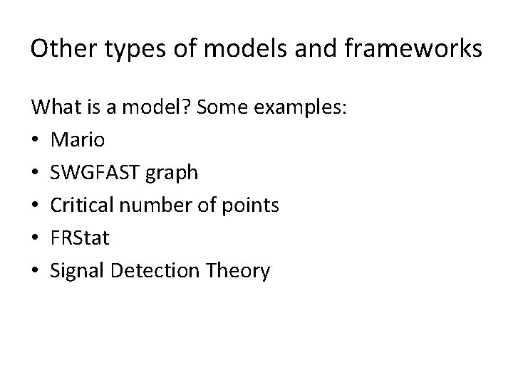 Other types of models and frameworks What is a model? Some examples: • Mario