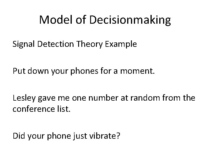Model of Decisionmaking Signal Detection Theory Example Put down your phones for a moment.