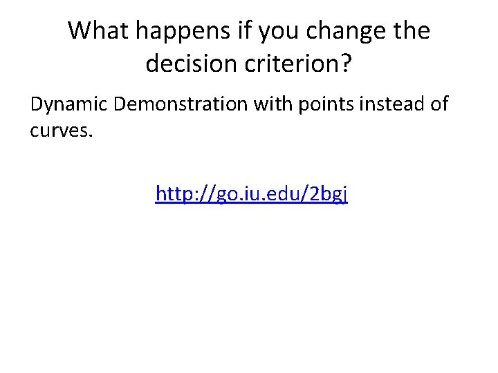 What happens if you change the decision criterion? Dynamic Demonstration with points instead of