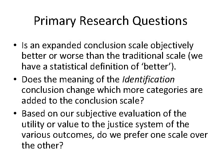Primary Research Questions • Is an expanded conclusion scale objectively better or worse than