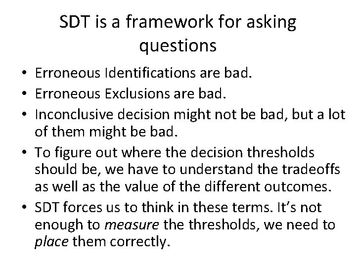 SDT is a framework for asking questions • Erroneous Identifications are bad. • Erroneous