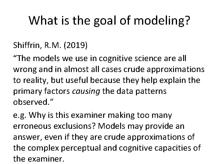 What is the goal of modeling? Shiffrin, R. M. (2019) “The models we use