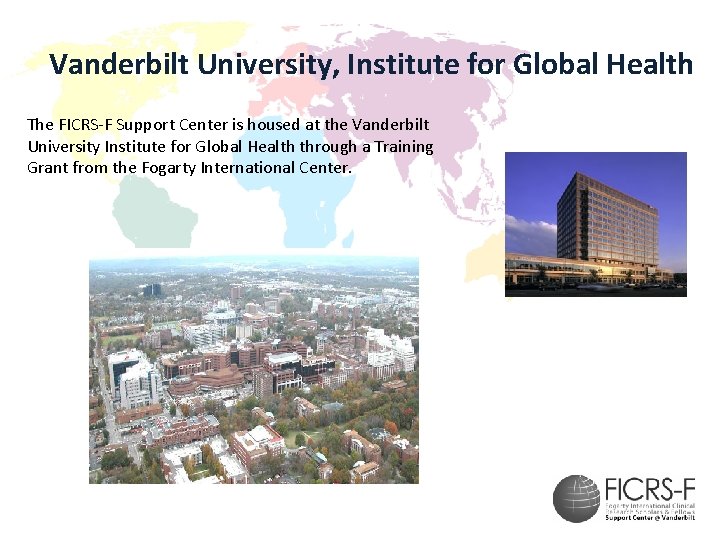 Vanderbilt University, Institute for Global Health The FICRS-F Support Center is housed at the