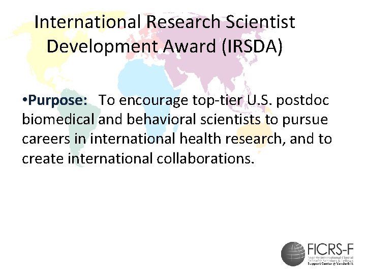 International Research Scientist Development Award (IRSDA) • Purpose: To encourage top-tier U. S. postdoc