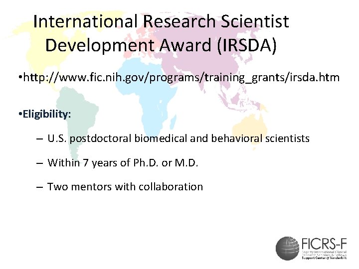 International Research Scientist Development Award (IRSDA) • http: //www. fic. nih. gov/programs/training_grants/irsda. htm •