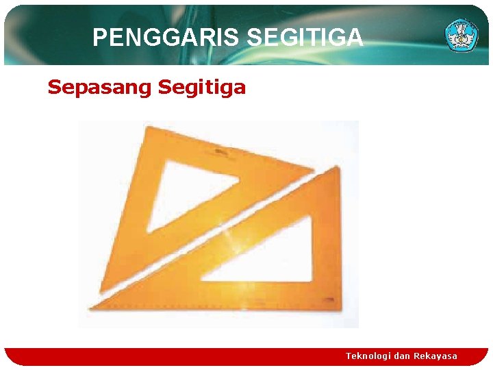 PENGGARIS SEGITIGA Sepasang Segitiga Teknologi dan Rekayasa 