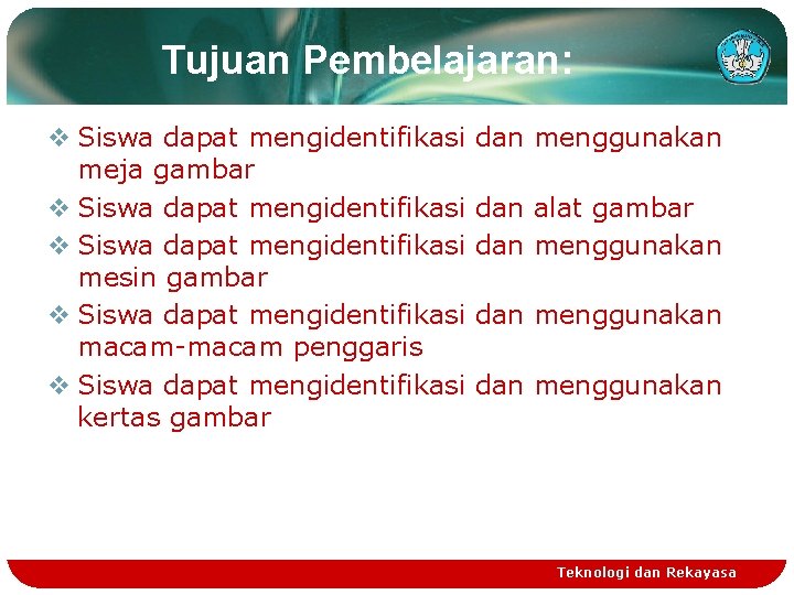 Tujuan Pembelajaran: v Siswa dapat mengidentifikasi meja gambar v Siswa dapat mengidentifikasi mesin gambar