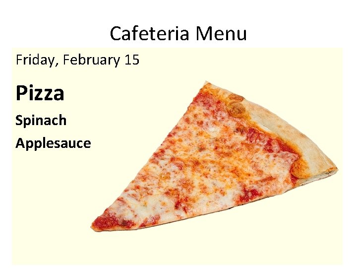 Cafeteria Menu Friday, February 15 Pizza Spinach Applesauce 