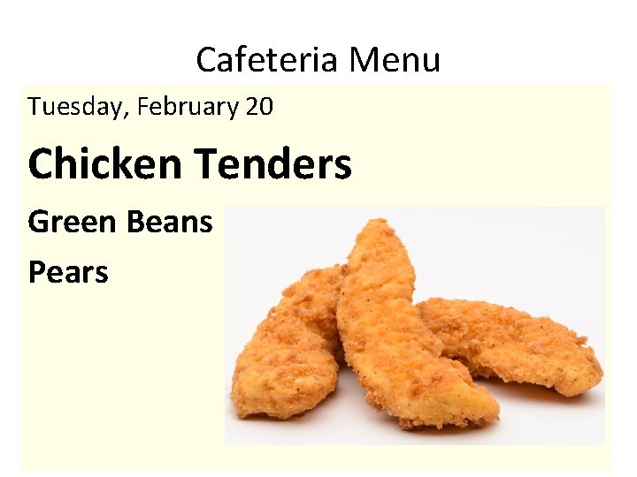 Cafeteria Menu Tuesday, February 20 Chicken Tenders Green Beans Pears 