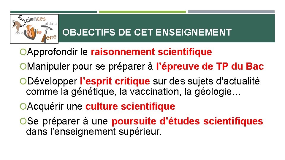 OBJECTIFS DE CET ENSEIGNEMENT Approfondir le raisonnement scientifique Manipuler pour se préparer à l’épreuve