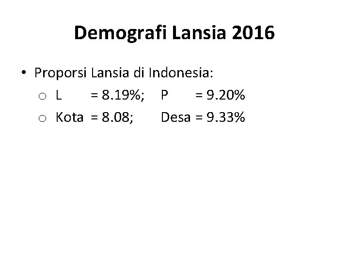 Demografi Lansia 2016 • Proporsi Lansia di Indonesia: o L = 8. 19%; P