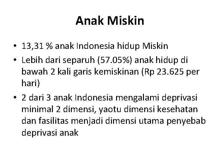 Anak Miskin • 13, 31 % anak Indonesia hidup Miskin • Lebih dari separuh