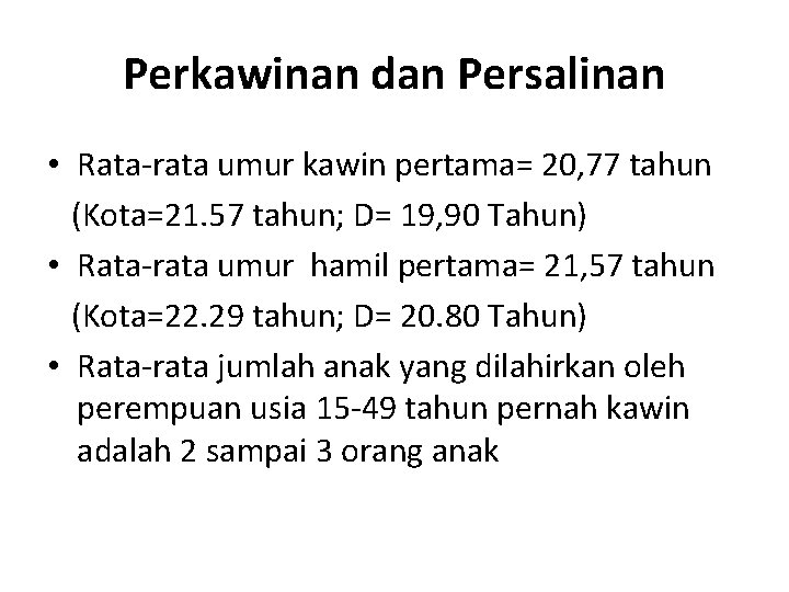 Perkawinan dan Persalinan • Rata-rata umur kawin pertama= 20, 77 tahun (Kota=21. 57 tahun;