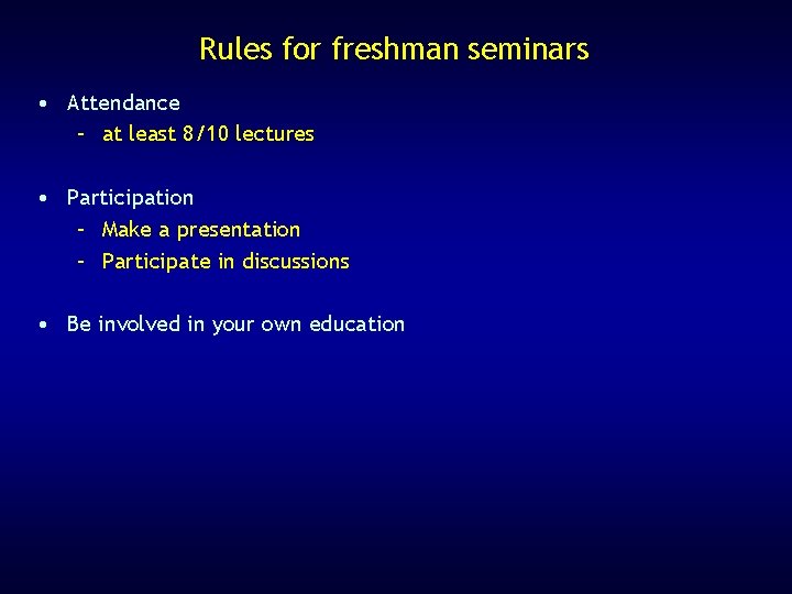 Rules for freshman seminars • Attendance – at least 8/10 lectures • Participation –