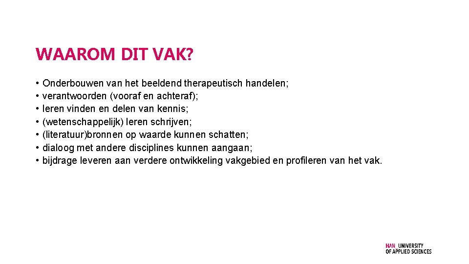 WAAROM DIT VAK? • • Onderbouwen van het beeldend therapeutisch handelen; verantwoorden (vooraf en