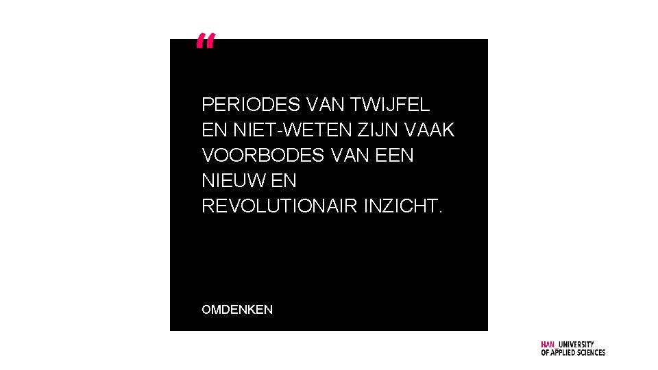 PERIODES VAN TWIJFEL EN NIET-WETEN ZIJN VAAK VOORBODES VAN EEN NIEUW EN REVOLUTIONAIR INZICHT.