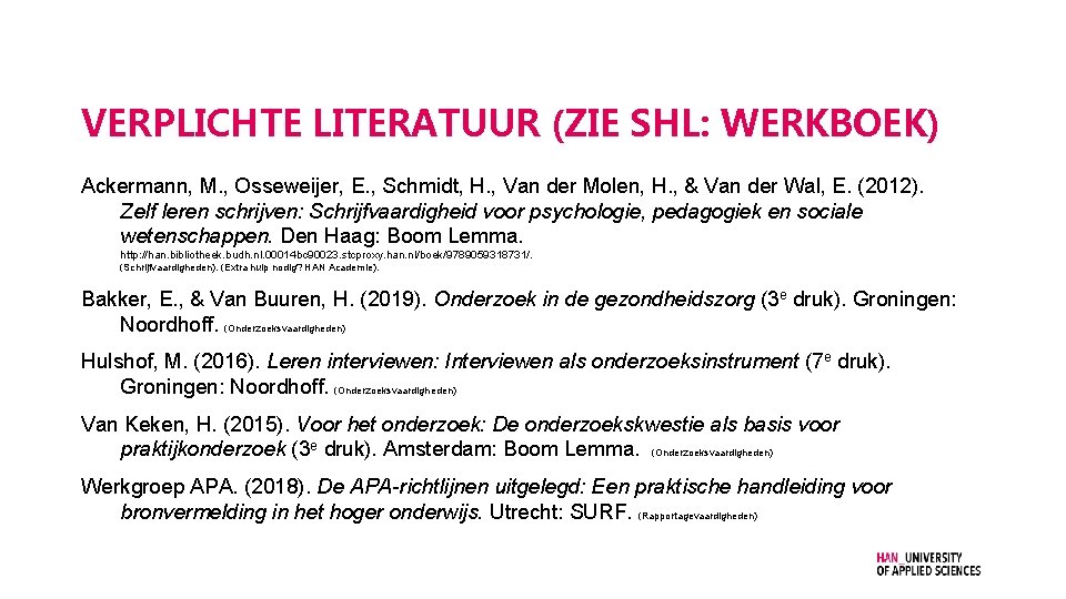 VERPLICHTE LITERATUUR (ZIE SHL: WERKBOEK) Ackermann, M. , Osseweijer, E. , Schmidt, H. ,