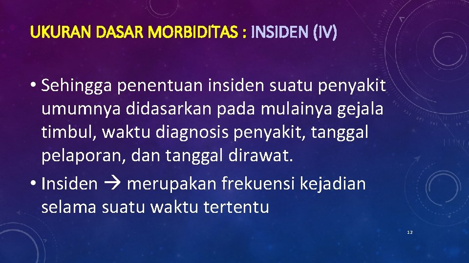 UKURAN DASAR MORBIDITAS : INSIDEN (IV) • Sehingga penentuan insiden suatu penyakit umumnya didasarkan