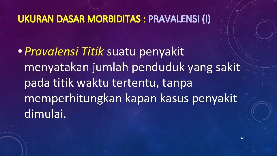 UKURAN DASAR MORBIDITAS : PRAVALENSI (I) • Pravalensi Titik suatu penyakit menyatakan jumlah penduduk