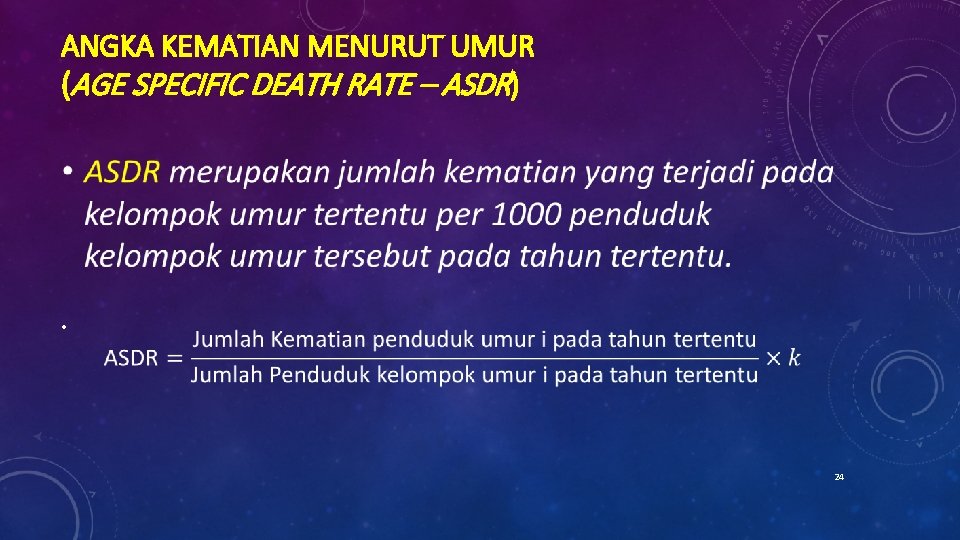 ANGKA KEMATIAN MENURUT UMUR (AGE SPECIFIC DEATH RATE – ASDR) • 24 