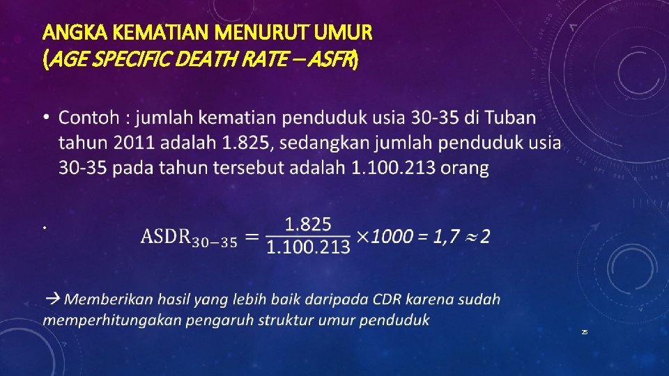 ANGKA KEMATIAN MENURUT UMUR (AGE SPECIFIC DEATH RATE – ASFR) • 25 